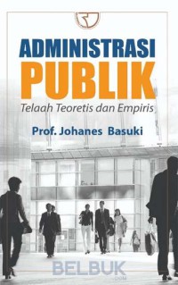 Administrasi publik: Telaah teoretis dan empiris