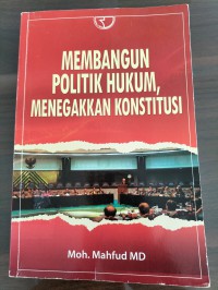 Membangun Politik Hukum Menegakkan Konstitusi