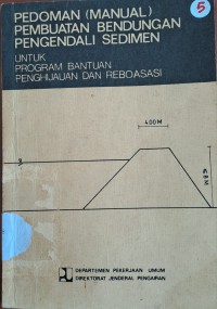 Pedoman (Manual) Pembuatan Bendungan Pengendali Sedimen